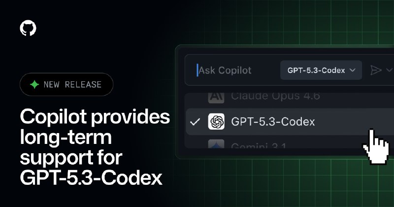 GPT-5.3-Codex long-term support in GitHub Copilot - GitHub Changelog